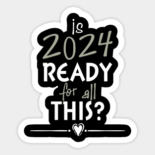 Is 2024 Ready For All Of This? Sticker